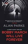 Bobby March Will Live Forever