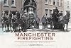 Manchester Firefighting:: A Pictorial History (Vintage Images)