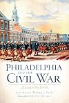 Philadelphia and the Civil War:: Arsenal of the Union (Civil War Series)