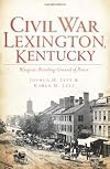 Civil War Lexington, Kentucky:: Bluegrass Breeding Ground of Power (Civil War Series)