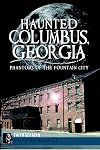 Haunted Columbus, Georgia:: Phantoms of the Fountain City (Haunted America)