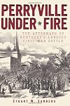 Perryville Under Fire: The Aftermath of Kentucky's Largest Civil War Battle (Civil War Series)