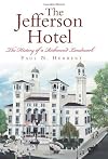 The Jefferson Hotel: The History of a Richmond Landmark