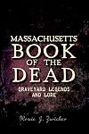 Massachusetts Book of the Dead:: Graveyard Legends and Lore