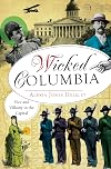 Wicked Columbia:: Vice and Villainy in the Capital