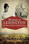 Murder in Lexington:: VMI, Honor and Justice in Antebellum Virginia (True Crime)