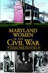 Maryland Women in the Civil War: Unionists, Rebels, Slaves & Spies (Civil War Series)