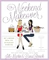 The Weekend Makeover: Get a Brand New Life By Monday Morning