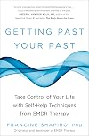 Getting Past Your Past: Take Control of Your Life with Self-Help Techniques from EMDR Therapy