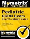 Pediatric CCRN Exam Secrets Study Guide Part 2 of 3: CCRN Test Review for the Critical Care Nurses Certification Examinations