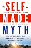 The Self-Made Myth: And the Truth about How Government Helps Individuals and Businesses Succeed