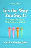 It's the Way You Say It: Becoming Articulate, Well-spoken, and Clear