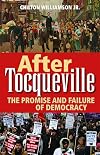 After Tocqueville: The Promise and Failure of Democracy