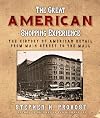 The Great American Shopping Experience: The History of American Retail from Main Street to the Mall