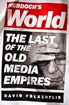 Murdoch's World: The Last of the Old Media Empires