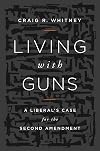 Living with Guns: A Liberal's Case for the Second Amendment