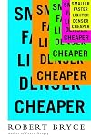 Smaller Faster Lighter Denser Cheaper: How Innovation Keeps Proving the Catastrophists Wrong
