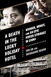 A Death in the Lucky Holiday Hotel: Murder, Money, and an Epic Power Struggle in China