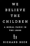 We Believe the Children: A Moral Panic in the 1980s