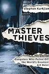 Master Thieves: The Boston Gangsters Who Pulled Off the World's Greatest Art Heist