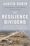 The Resilience Dividend: Being Strong in a World Where Things Go Wrong
