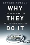Why They Do It: Inside the Mind of the White-Collar Criminal