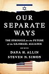 Our Separate Ways: The Struggle for the Future of the U.S.โIsrael Alliance