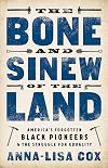 The Bone and Sinew of the Land: America's Forgotten Black Pioneers and the Struggle for Equality