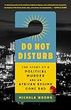 Do Not Disturb: The Story of a Political Murder and an African Regime Gone Bad