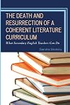 The Death and Resurrection of a Coherent Literature Curriculum: What Secondary English Teachers Can Do
