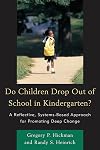 Do children drop out of school in kindergarten? a reflective, systems-based approach for promoting deep change