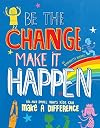 Be the Change, Make it Happen