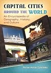 Capital cities around the world : an encyclopedia of geography, history, and culture
