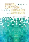 Digital Curation for Libraries and Archives