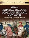 Voices of Medieval England, Scotland, Ireland, and Wales: Contemporary Accounts of Daily Life (Voices of an Era)