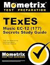 TExES Music EC-12 (177) Secrets Study Guide: TExES Test Review for the Texas Examinations of Educator Standards