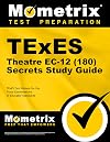 TExES Theatre EC-12 (180) Secrets Study Guide: TExES Test Review for the Texas Examinations of Educator Standards