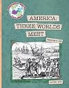 America : three worlds meet : beginnings to 1620