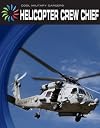 Helicopter Crew Chief (21st Century Skills Library: Cool Military Careers)