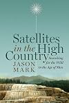 Satellites in the High Country: Searching for the Wild in the Age of Man