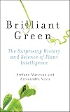 Brilliant Green: The Surprising History and Science of Plant Intelligence