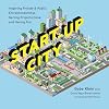 Start-Up City: Inspiring Private and Public Entrepreneurship, Getting Projects Done, and Having Fun