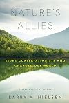 Nature's Allies: Eight Conservationists Who Changed Our World