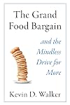 The Grand Food Bargain: and the Mindless Drive for More