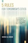 Five Rules for Tomorrow's Cities: Design in an Age of Urban Migration, Demographic Change, and a Disappearing Middle Class