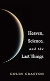Heaven, Science, and the Last Things