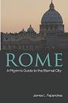 Rome: A Pilgrim's Guide to the Eternal City