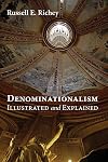 Denominationalism Illustrated and Explained: