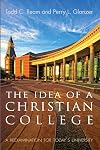 The Idea of a Christian College: A Reexamination for Today's University