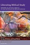 Liberating Biblical Study: Scholarship, Art, and Action in Honor of the Center and Library for the Bible and Social Justice